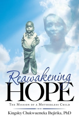 Reawakening Hope: The Mission of a Motherless Child Paperback WestBow Press