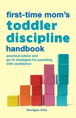 The First-Time Mom's Toddler Discipline Handbook: Practical Advice and Go-To Strategies for Parenting with Confidence Paperback Rockridge Press