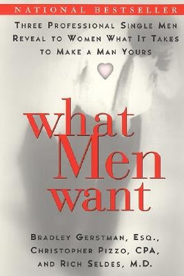 What Men Want: Three Professional Single Men Reveal to Women What It Takes to Make a Man Yours Paperback William Morrow & Company
