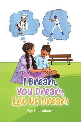 I Dream, You Dream, Let Us Dream! by Jackson, L.