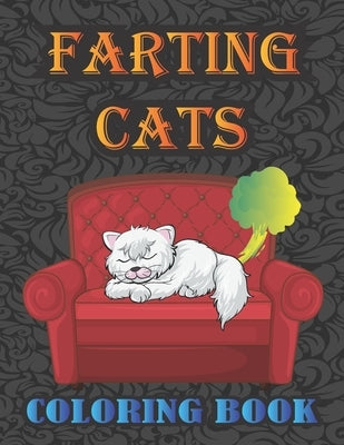 Farting Cats Coloring Book: Silly but Funny Cats Farting Coloring Book for All Ages People Paperback Independently Published