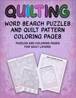 Quilting Word Search Puzzles and Quilt Pattern Coloring Pages: Puzzles and Coloring Pages for Quilt Lovers Paperback Independently Published