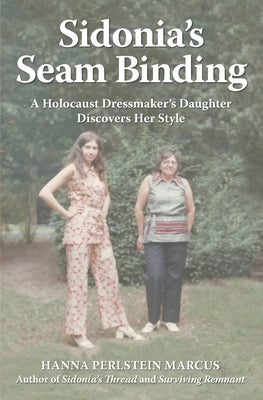 Sidonia's Seam Binding: A Holocaust Dressmaker's Daughter Discovers Her Style Paperback Buttonhole Publishing
