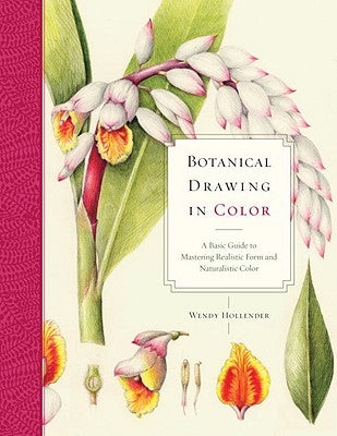 Botanical Drawing in Color: A Basic Guide to Mastering Realistic Form and Naturalistic Color Watson-Guptill