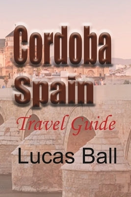 Cordoba, Spain: Travel Guide Paperback Blurb
