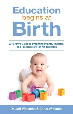 Education Begins at Birth: A Parent's Guide to Preparing Infants, Toddlers, and Preschoolers for Kindergarten Paperback Amalia Press