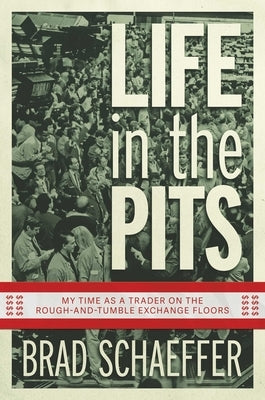 Life in the Pits: My Time as a Trader on the Rough-And-Tumble Exchange Floors Paperback Post Hill Press