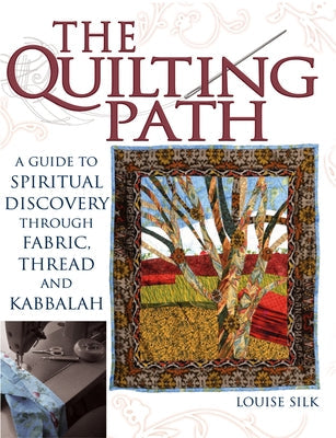 The Quilting Path: A Guide to Spiritual Discover Through Fabric, Thread and Kabbalah Paperback Skylight Paths Publishing