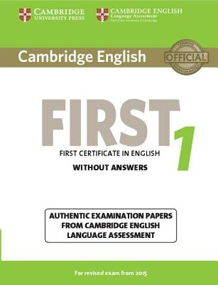 Cambridge English First 1 for Revised Exam from 2015 Student's Book Without Answers: Authentic Examination Papers from Cambridge English Language Asse Paperback Cambridge University Press