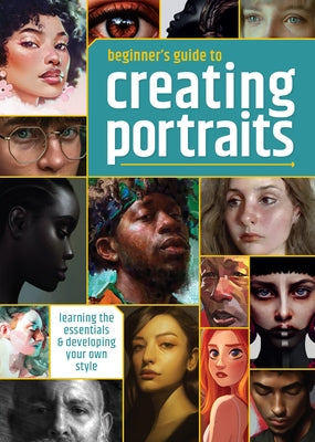 Beginner's Guide to Creating Portraits: Learning the Essentials & Developing Your Own Style Paperback 3dtotal Publishing