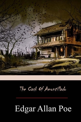The Cask of Amontillado by Poe, Edgar Allan
