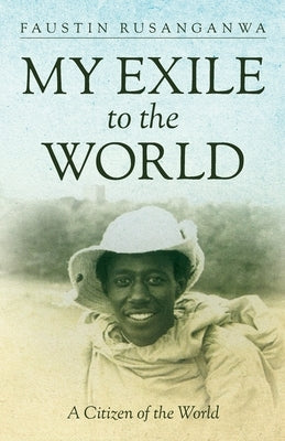 My Exile to the World: A Citizen of the World Paperback Palmetto Publishing Group
