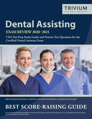 Dental Assisting Exam Review 2020-2021: CDA Test Prep Study Guide and Practice Test Questions for the Certified Dental Assistant Exam Paperback Trivium Test Prep