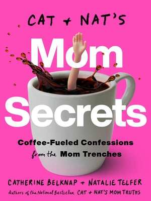 Cat and Nat's Mom Secrets: Coffee-Fueled Confessions from the Mom Trenches Paperback Rodale Books