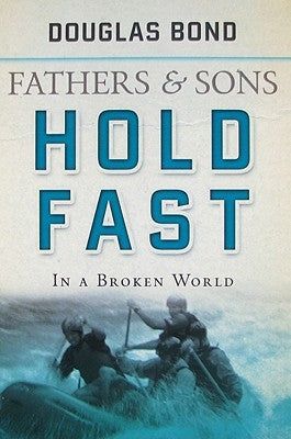 Hold Fast in a Broken World: Fathers and Sons Volume 2 by Bond, Douglas