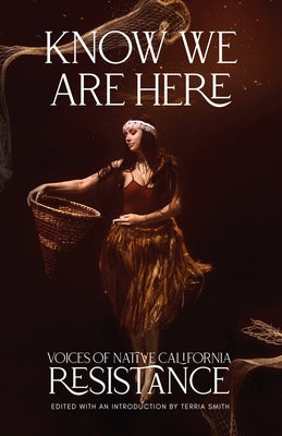 Know We Are Here: Voices of Native California Resistance Paperback Heyday Books