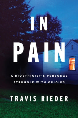 In Pain: A Bioethicist's Personal Struggle with Opioids Paperback Harper Paperbacks