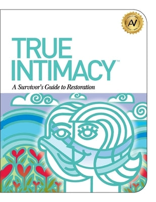True Intimacy: A Survivor's Guide to Restoration Paperback Booklogix