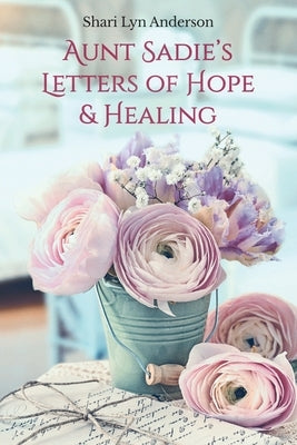 Aunt Sadie's Letters of Hope & Healing Paperback Shari Anderson