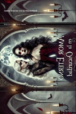 Amor Eterno en la Oscuridad by Castañeda Chacón, Perla Lucero
