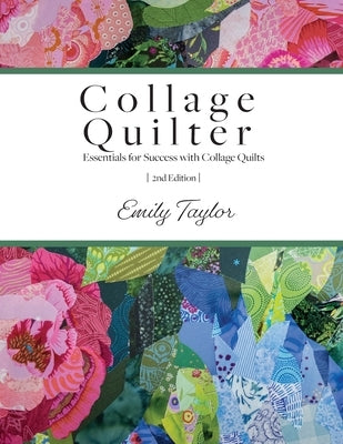 Collage Quilter: Essentials for Success with Collage Quilts Paperback Collage Quilter