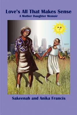 Love's All That Makes Sense: A Mother Daughter Memoir Paperback Bridgeross Communications