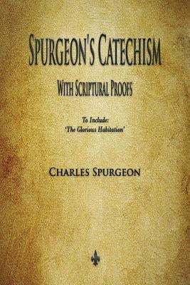 Spurgeon's Catechism: With Scriptural Proofs Bible Merchant Books