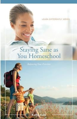 Staying Sane as You Homeschool Paperback Learn Differently LLC