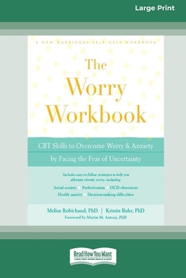 Worry Workbook: CBT Skills to Overcome Worry and Anxiety by Facing the Fear of Uncertainty (16pt Large Print Edition) by Robichaud, Melisa