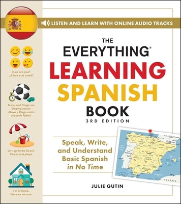 The Everything Learning Spanish Book, 3rd Edition: Speak, Write, and Understand Basic Spanish in No Time by Gutin, Julie