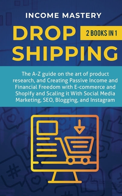 Dropshipping: 2 in 1: The A-Z guide on the Art of Product Research, Creating Passive Income, Financial Freedom with E-commerce, Shop Paperback Aiditorial Books