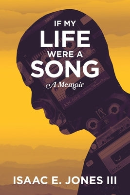 If My Life Were A Song: A Memoir by Jones, Isaac E.