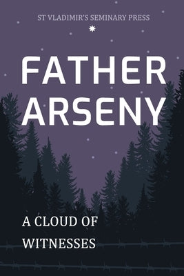 Father Arseny: A Cloud of Witnesses Paperback St. Vladimir's Seminary Press