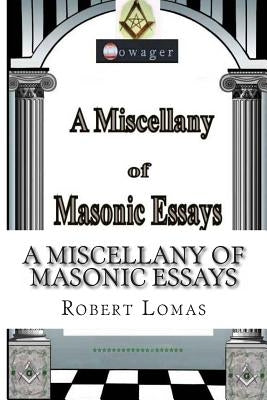 A Miscellany of Masonic Essays: (1995-2012) Paperback Createspace Independent Publishing Platform