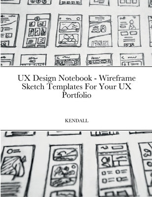 UX Design Notebook - Wireframe Sketch Templates For Your UX Portfolio Paperback Lulu.com