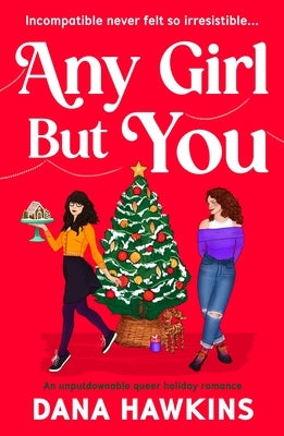 Any Girl But You: An Unputdownable Queer Holiday Romance by Hawkins, Dana