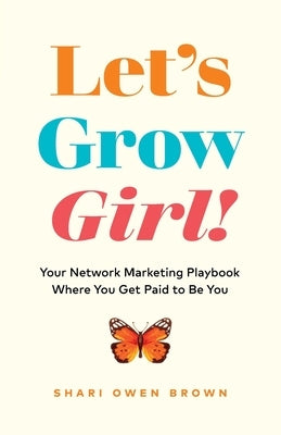 Let's Grow, Girl!: Your Network Marketing Playbook Where You Get Paid to Be You Paperback Page Two Press