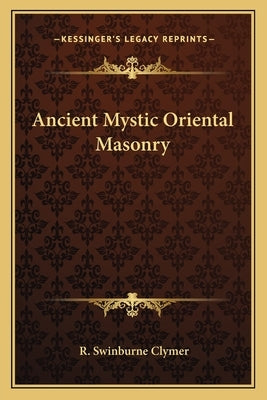 Ancient Mystic Oriental Masonry Paperback Kessinger Publishing
