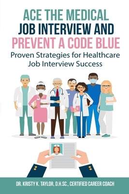 Ace the Medical Job Interview and Prevent a Code Blue: Proven Strategies for Healthcare Job Interview Success Paperback Heka Healthcare Consulting, LLC