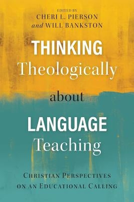 Thinking Theologically about Language Teaching: Christian Perspectives on an Educational Calling Paperback Langham Global Library