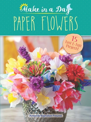 Make in a Day: Paper Flowers Paperback Dover Publications