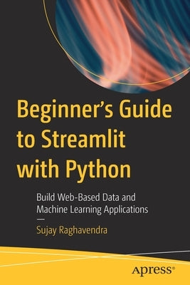 Beginner's Guide to Streamlit with Python: Build Web-Based Data and Machine Learning Applications Paperback Apress