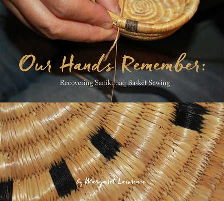 Our Hands Remember: Recovering Sanikiluaq Basket Sewing Paperback Inhabit Media