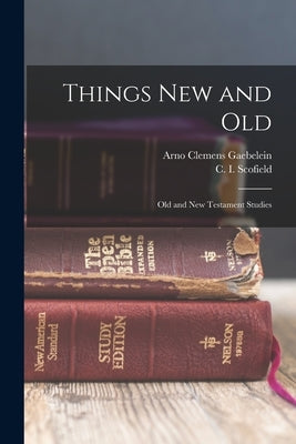 Things New and Old; Old and New Testament Studies Paperback Legare Street Press