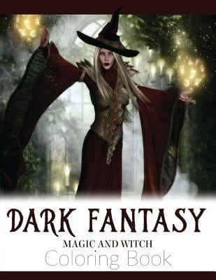 Dark Fantasy Magic and Witch Coloring Book: Enchanted Witch and Dark Fantasy Coloring Book(Witch and Halloween Coloring Books for Adults) Paperback Createspace Independent Publishing Platform