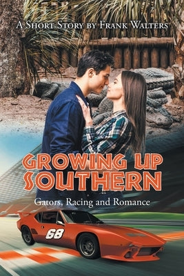 Growing Up Southern: Gators, Racing and Romance Paperback Newman Springs Publishing, Inc.