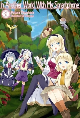 In Another World with My Smartphone: Volume 30 (Light Novel) by Fuyuhara, Patora