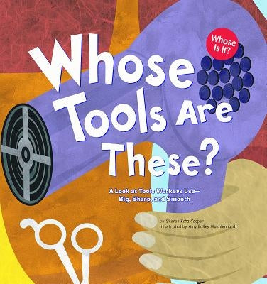 Whose Tools Are These?: A Look at Tools Workers Use - Big, Sharp, and Smooth Paperback Picture Window Books