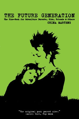 Future Generation: The Zine-Book for Subculture Parents, Kids, Friends & Others Paperback PM Press