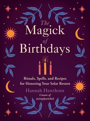 The Magick of Birthdays: Rituals, Spells, and Recipes for Honoring Your Solar Return Paperback Tarcherperigee